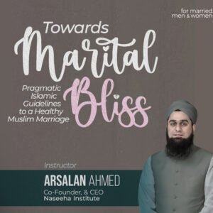 Towards Marital Bliss – Pragmatic Islamic guidelines to a healthy Muslim marriage